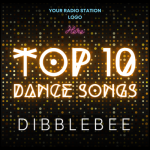 Dibblebee Top 10 Dance Songs Custom Show For Your Radio Station